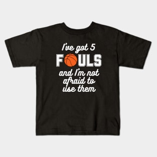 Basketball - I've Got 5 Fouls (white text) Kids T-Shirt